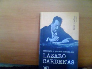 Ideología y praxis política de Lázaro Cárdenas